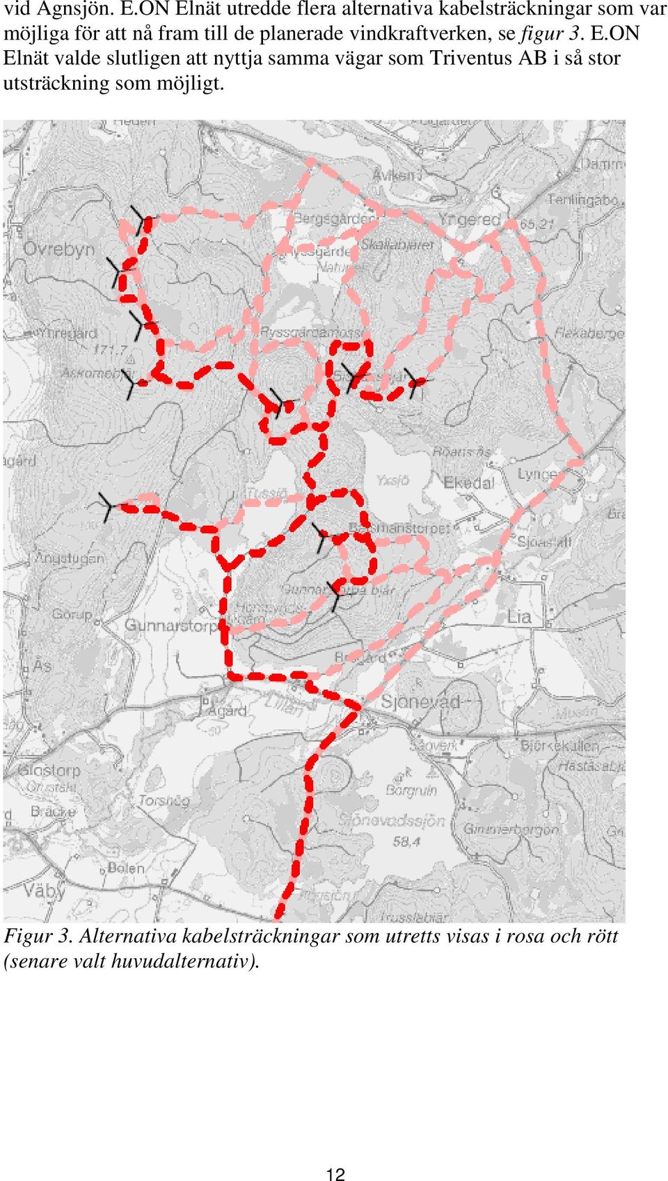 till de planerade vindkraftverken, se figur 3. E.