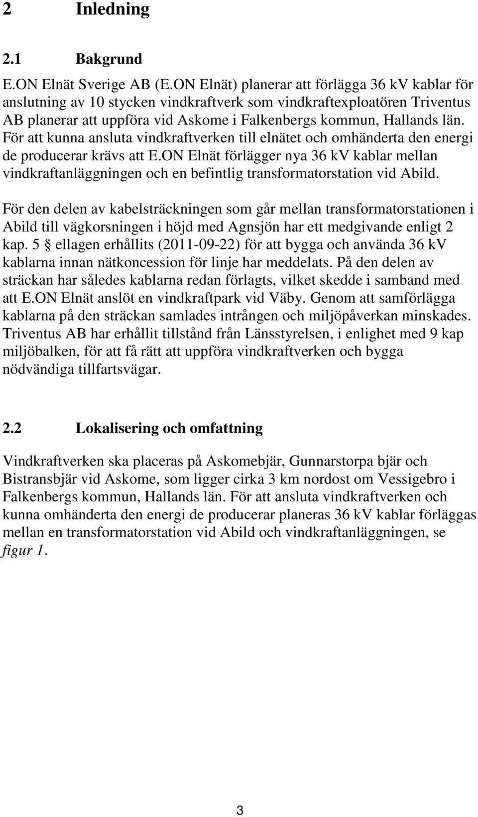 För att kunna ansluta vindkraftverken till elnätet och omhänderta den energi de producerar krävs att E.