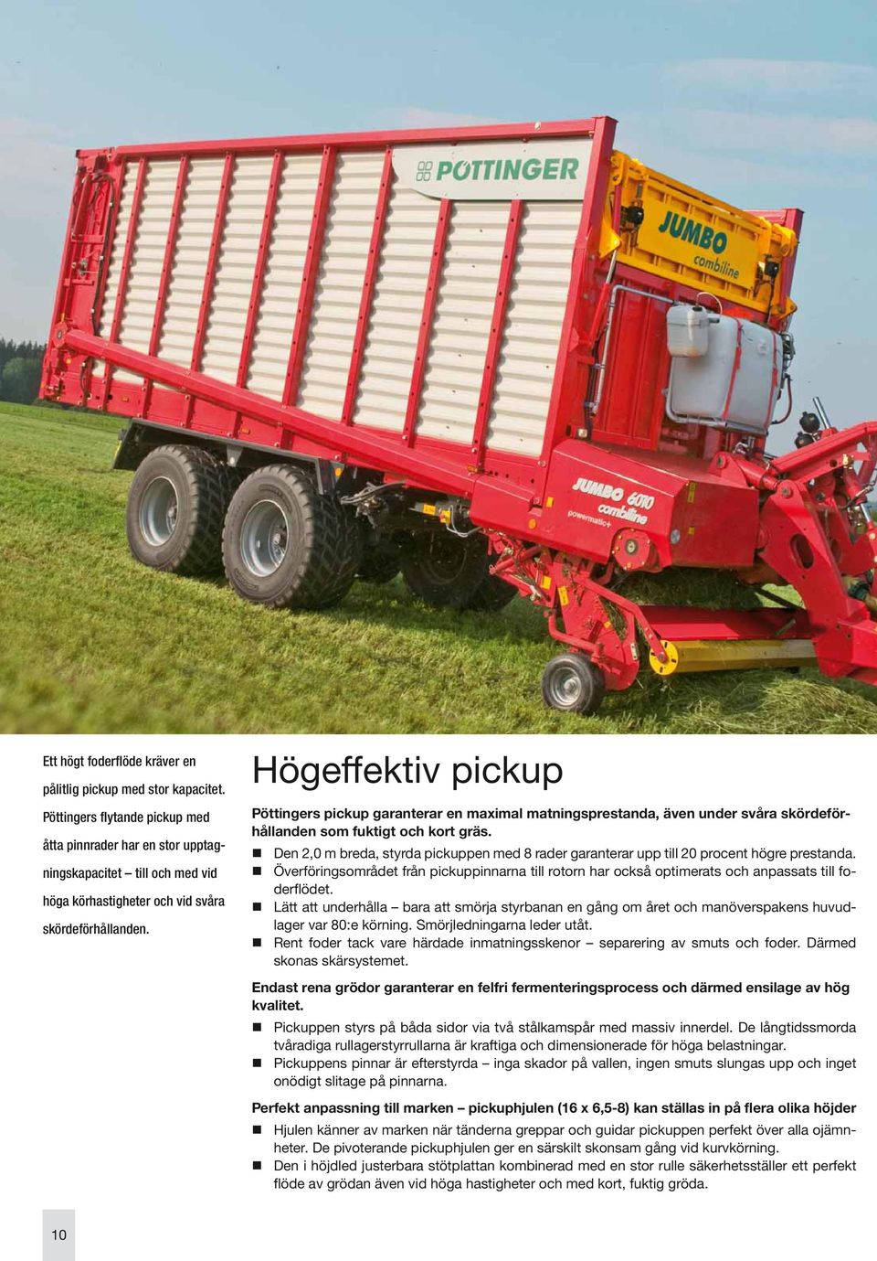 Högeffektiv pickup Pöttingers pickup garanterar en maximal matningsprestanda, även under svåra skördeförhållanden som fuktigt och kort gräs.