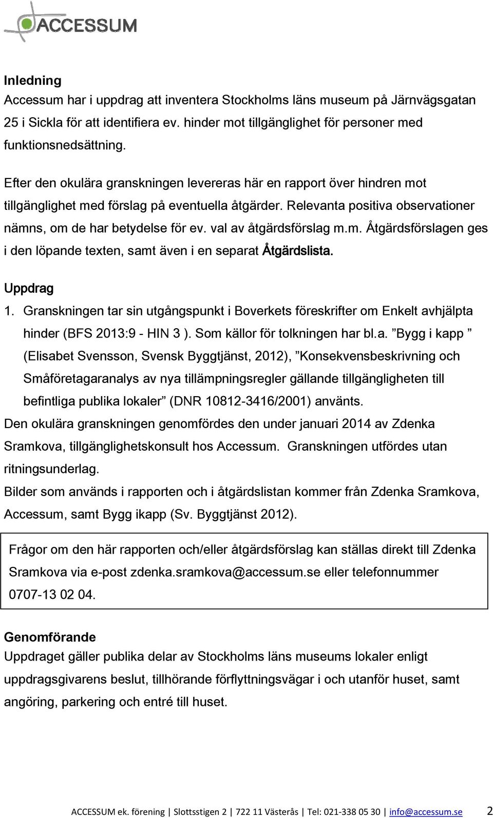 val av åtgärdsförslag m.m. en ges i den löpande texten, samt även i en separat Åtgärdslista. Uppdrag 1.