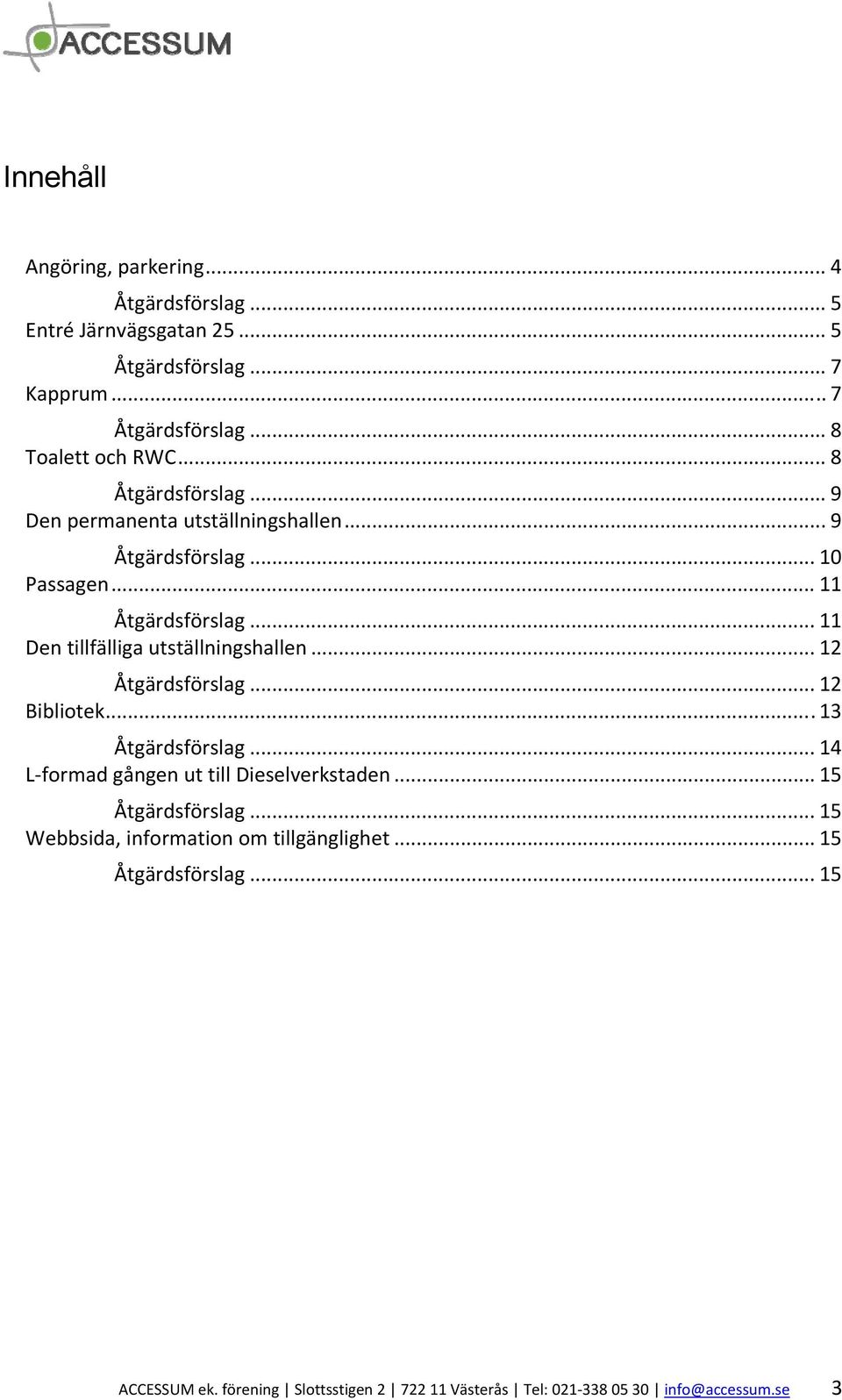 .. 11 Den tillfälliga utställningshallen... 12... 12 Bibliotek... 13.