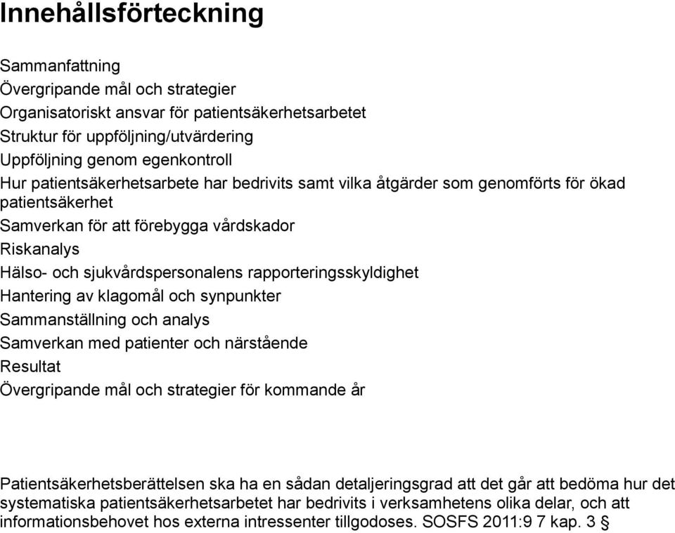 rapporteringsskyldighet Hantering av klagomål och synpunkter Sammanställning och analys Samverkan med patienter och närstående Resultat Övergripande mål och strategier för kommande år