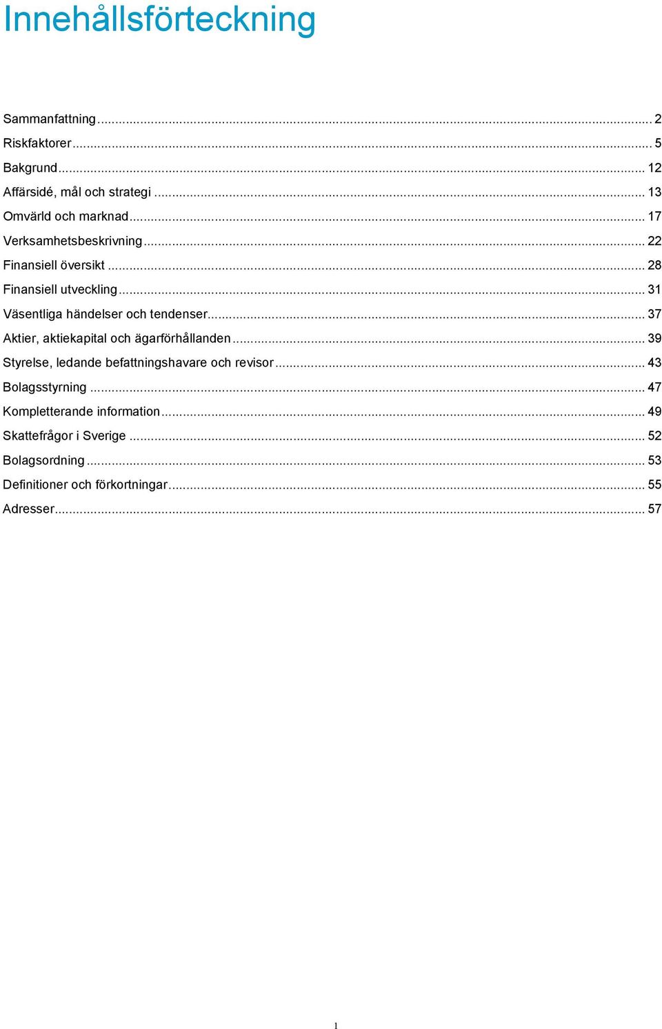 .. 37 Aktier, aktiekapital och ägarförhållanden... 39 Styrelse, ledande befattningshavare och revisor... 43 Bolagsstyrning.