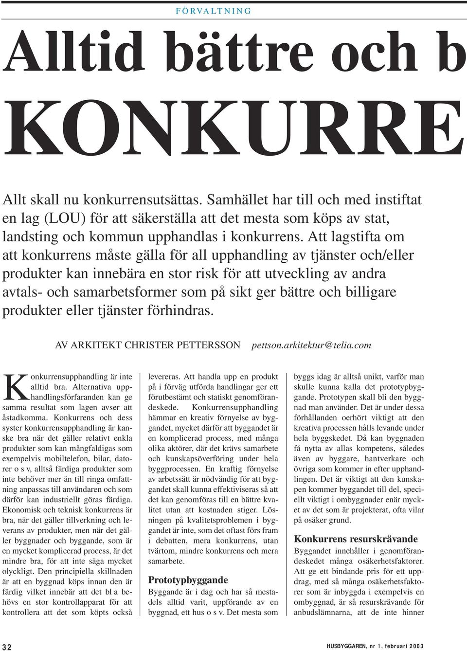 Att lagstifta om att konkurrens måste gälla för all upphandling av tjänster och/eller produkter kan innebära en stor risk för att utveckling av andra avtals- och samarbetsformer som på sikt ger