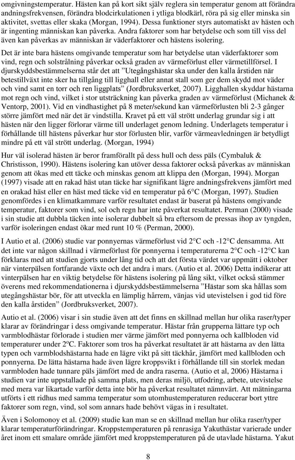 (Morgan, 1994). Dessa funktioner styrs automatiskt av hästen och är ingenting människan kan påverka.