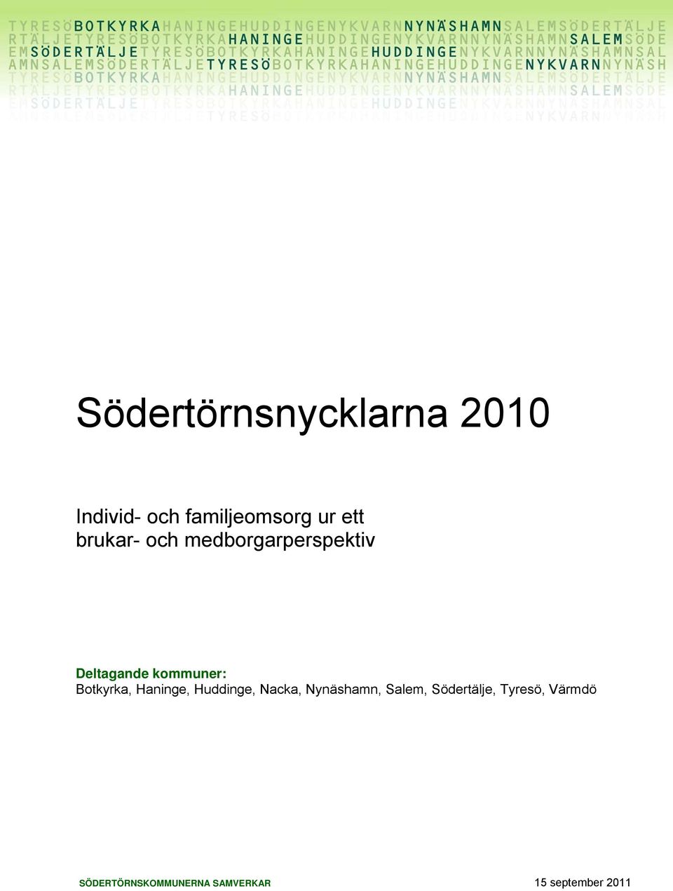 Botkyrka, Haninge, Huddinge, Nacka, Nynäshamn, Salem,