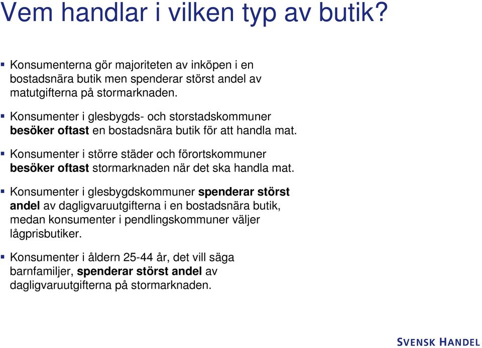 Konsumenter i större städer och förortskommuner besöker oftast stormarknaden när det ska handla mat.