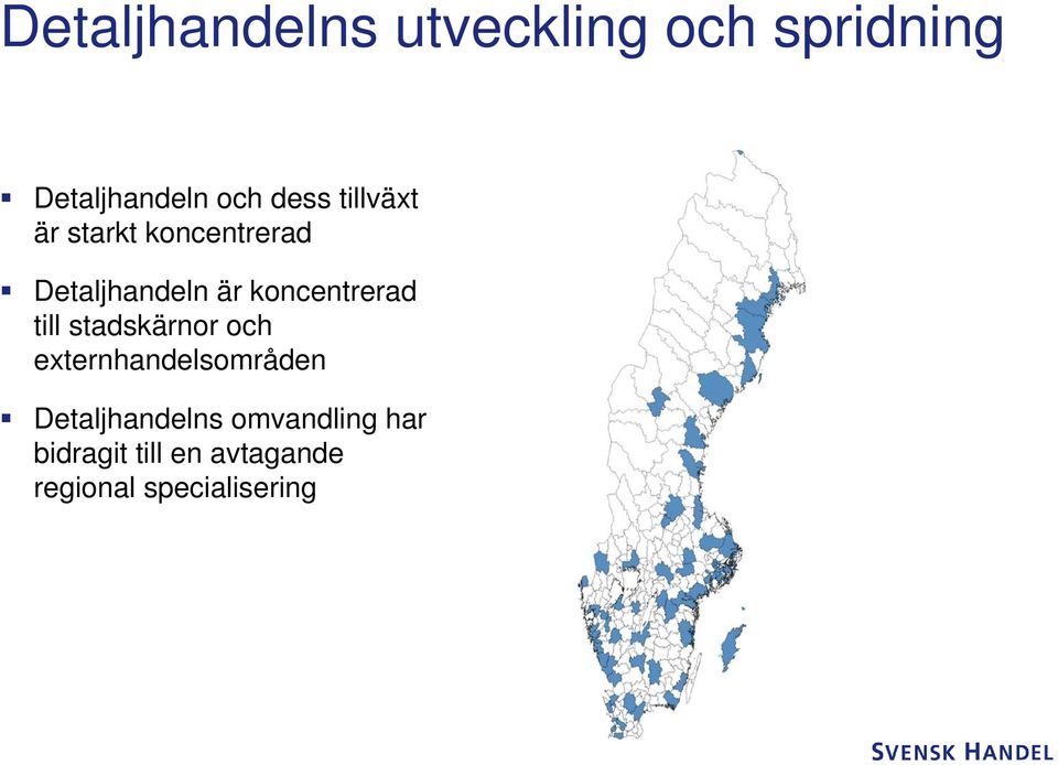 koncentrerad till stadskärnor och externhandelsområden