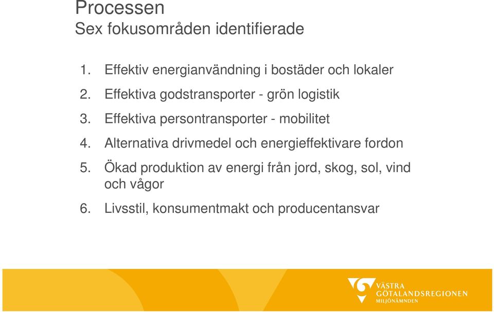 Effektiva godstransporter - grön logistik 3. Effektiva persontransporter - mobilitet 4.