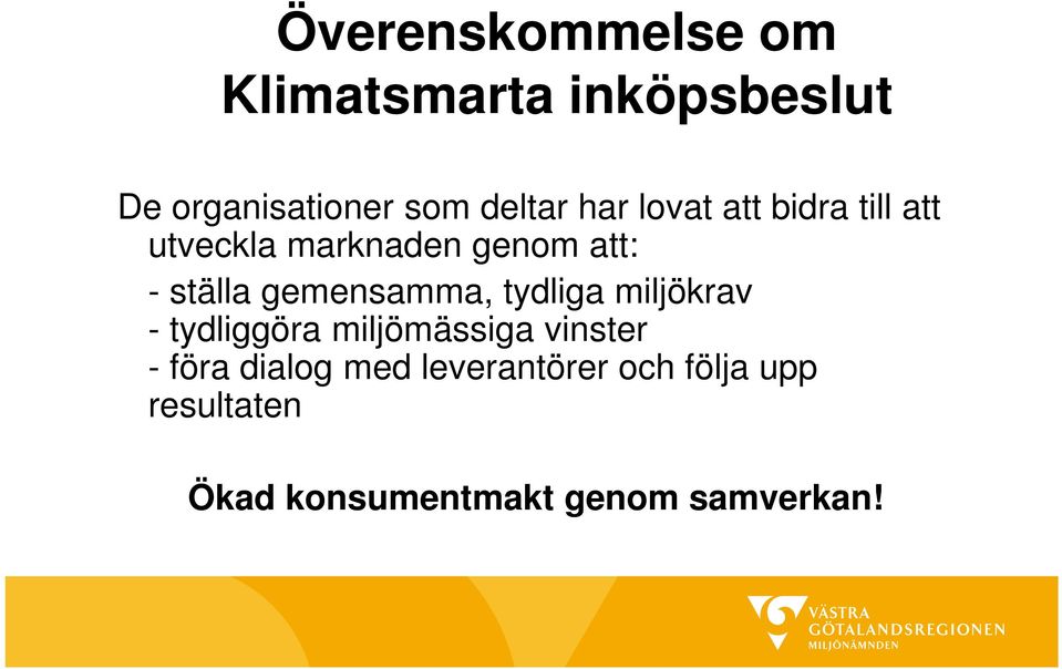 gemensamma, tydliga miljökrav - tydliggöra miljömässiga vinster - föra