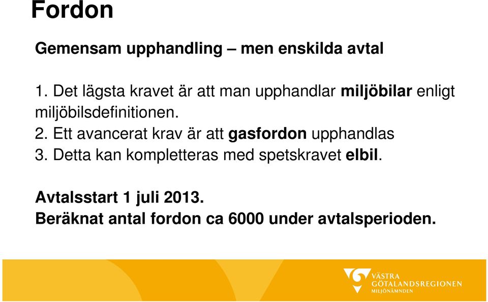 miljöbilsdefinitionen. 2. Ett avancerat krav är att gasfordon upphandlas 3.