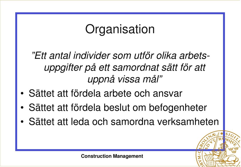 mål Sättet att fördela arbete och ansvar Sättet att