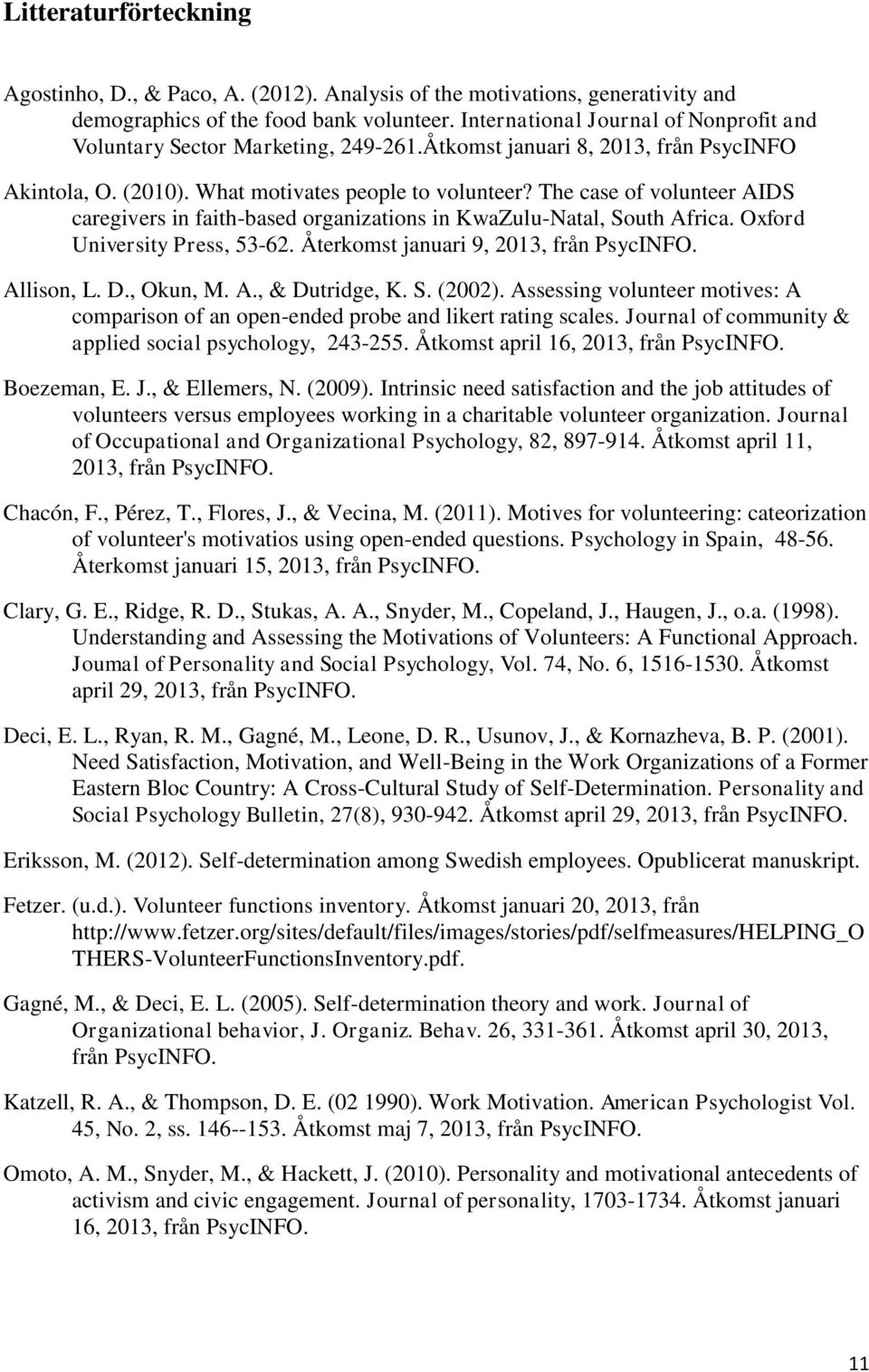 The case of volunteer AIDS caregivers in faith-based organizations in KwaZulu-Natal, South Africa. Oxford University Press, 53-62. Återkomst januari 9, 2013, från PsycINFO. Allison, L. D., Okun, M. A., & Dutridge, K.