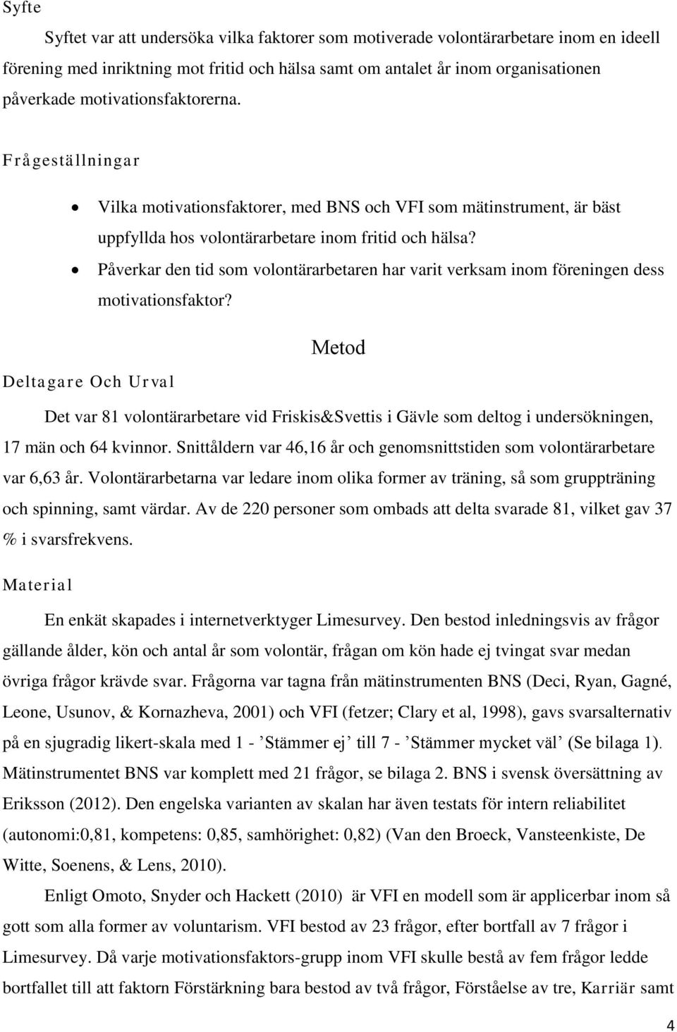 Påverkar den tid som volontärarbetaren har varit verksam inom föreningen dess motivationsfaktor?