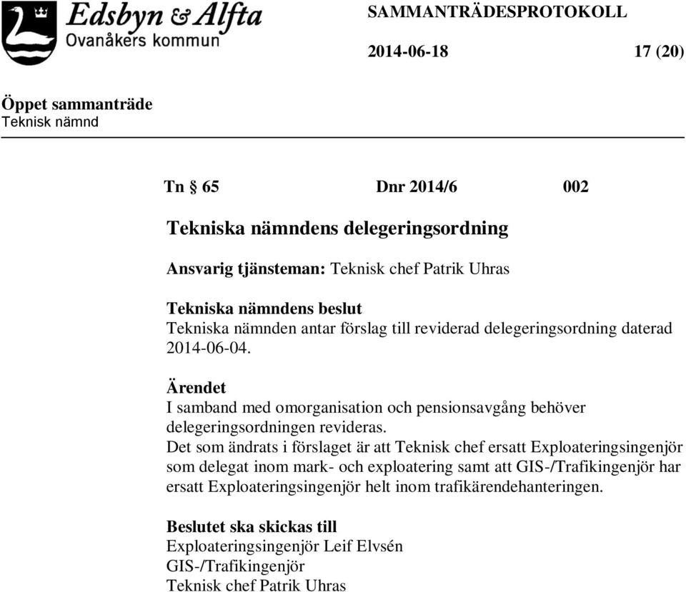 Ärendet I samband med omorganisation och pensionsavgång behöver delegeringsordningen revideras.