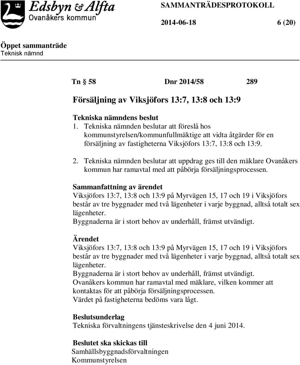 Tekniska nämnden beslutar att uppdrag ges till den mäklare Ovanåkers kommun har ramavtal med att påbörja försäljningsprocessen.