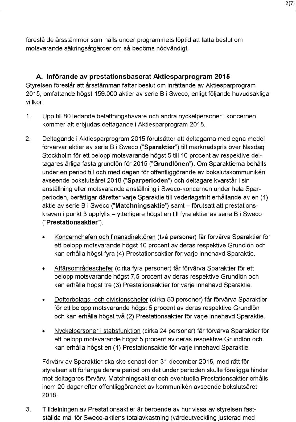 000 aktier av serie B i Sweco, enligt följande huvudsakliga villkor: 1.
