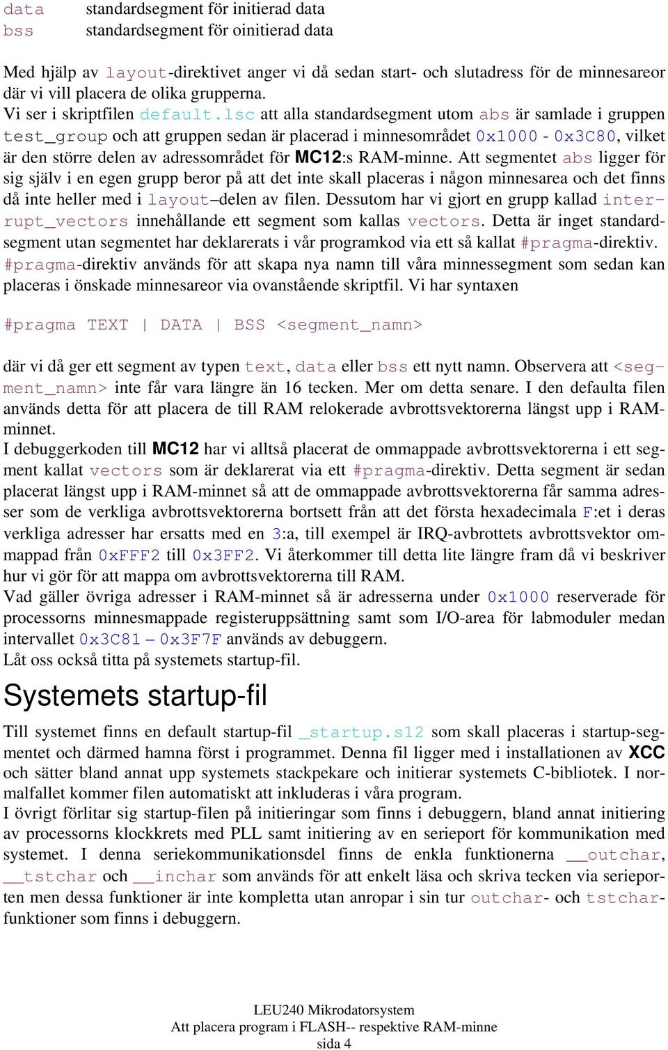 lsc att alla standardsegment utom abs är samlade i gruppen test_group och att gruppen sedan är placerad i minnesområdet 0x1000-0x3C80, vilket är den större delen av adressområdet för MC12:s RAM-minne.