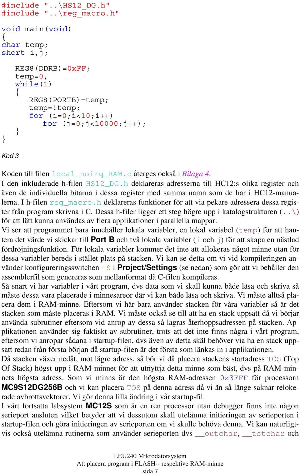 h deklareras adresserna till HC12:s olika register och även de individuella bitarna i dessa register med samma namn som de har i HC12-manualerna. I h-filen reg_macro.