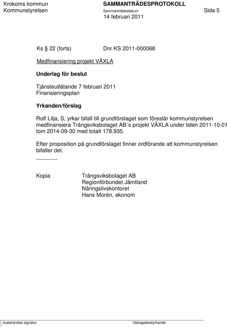 kommunstyrelsen medfinansiera Trångsviksbolaget AB s projekt VÄXLA under tiden 2011-10-01 tom 2014-09-30 med totalt 178.935.