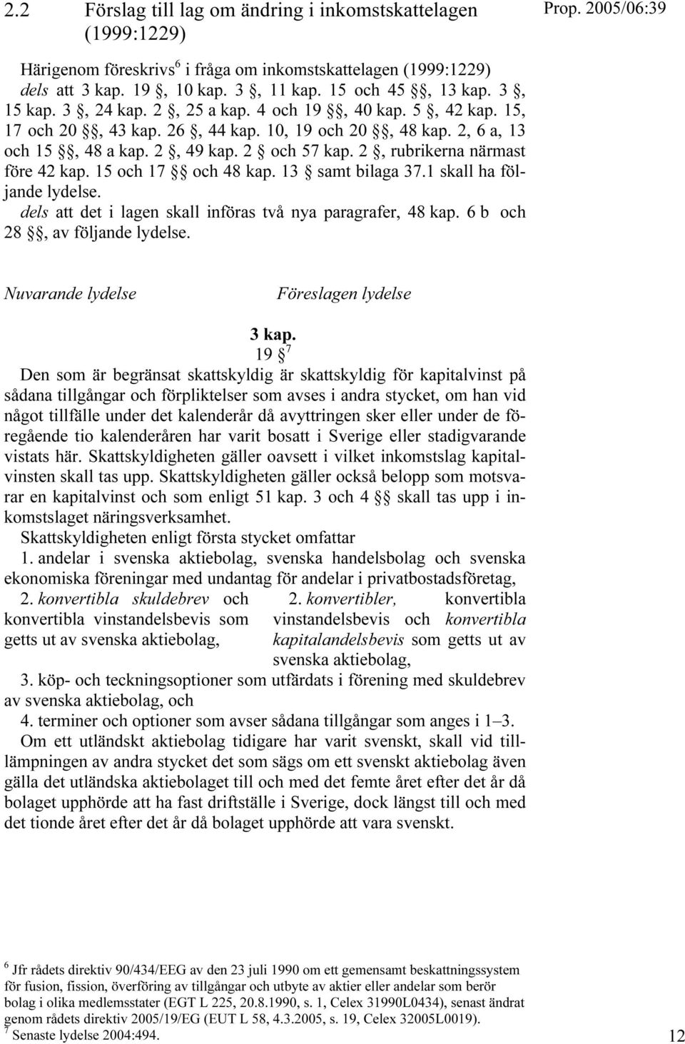 15 och 17 och 48 kap. 13 samt bilaga 37.1 skall ha följande lydelse. dels att det i lagen skall införas två nya paragrafer, 48 kap. 6 b och 28, av följande lydelse.