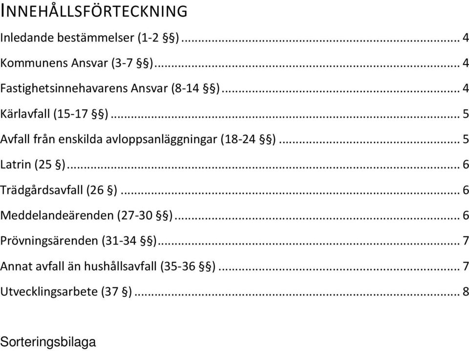 .. 5 Avfall från enskilda avloppsanläggningar (18-24 )... 5 Latrin (25 )... 6 Trädgårdsavfall (26 ).