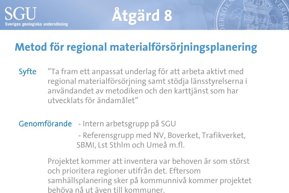 Intern arbetsgrupp på SGU - Referensgrupp med NV, Boverket, Trafikverket, SBMI, Lst Sthlm och Umeå m.fl.