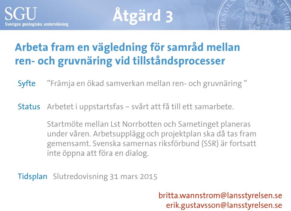 Startmöte mellan Lst Norrbotten och Sametinget planeras under våren. Arbetsupplägg och projektplan ska då tas fram gemensamt.