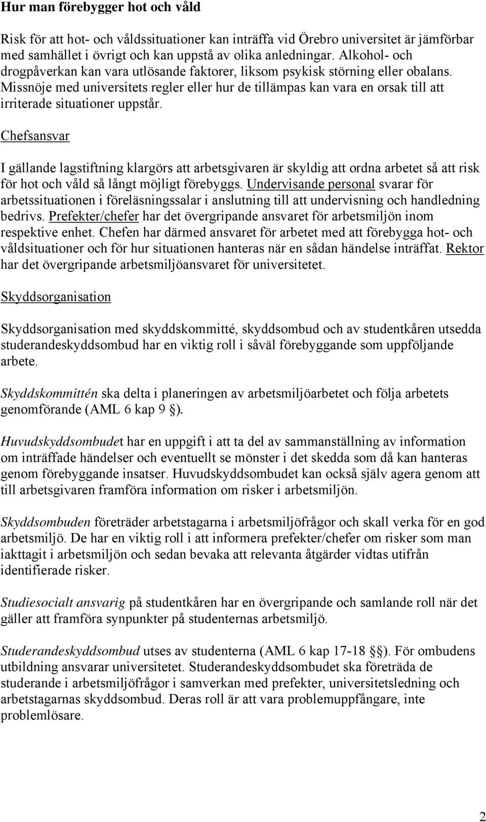 Missnöje med universitets regler eller hur de tillämpas kan vara en orsak till att irriterade situationer uppstår.