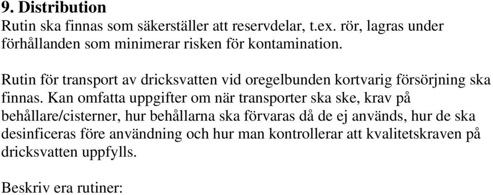 Rutin för transport av dricksvatten vid oregelbunden kortvarig försörjning ska finnas.