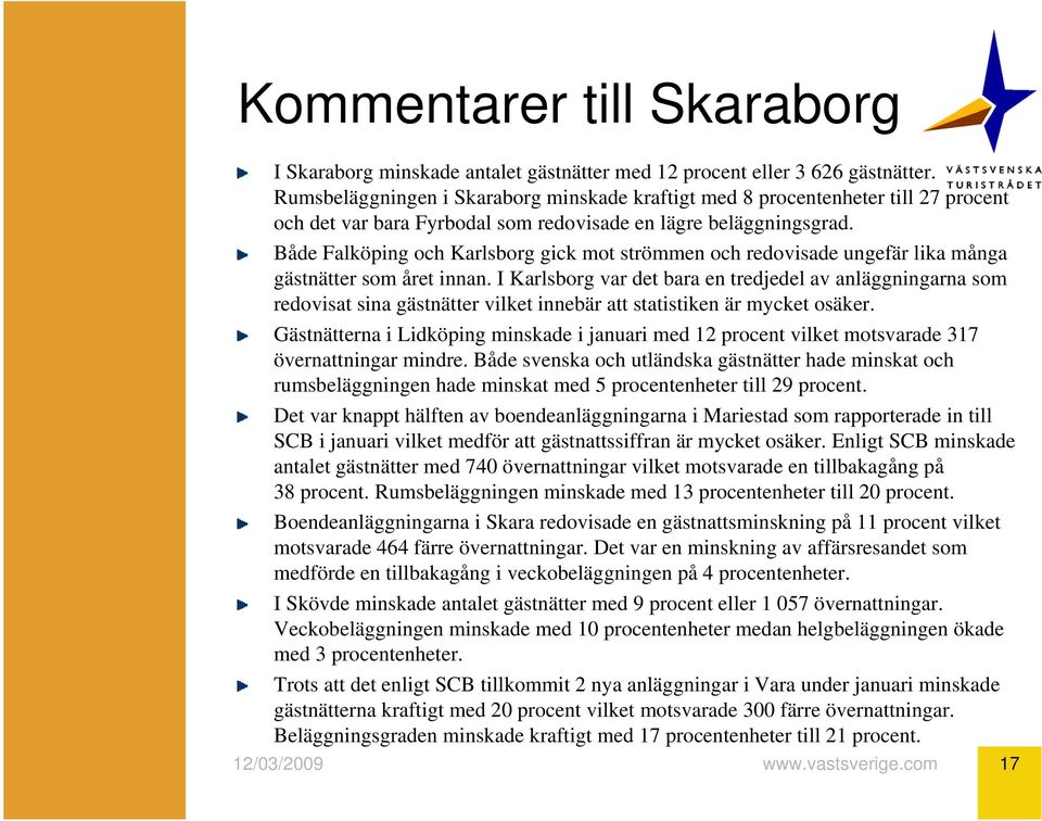Både Falköping och Karlsborg gick mot strömmen och redovisade ungefär lika många gästnätter som året innan.