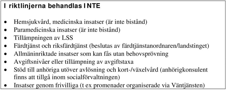 kan fås utan behovsprövning Avgiftsnivåer eller tillämpning av avgiftstaxa Stöd till anhöriga utöver avlösning och