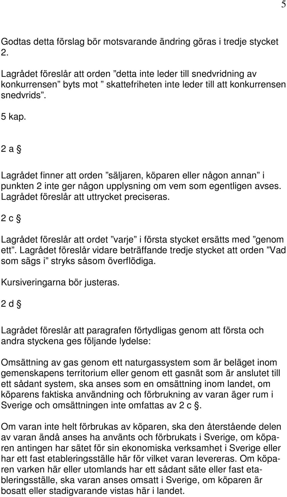 2 a Lagrådet finner att orden säljaren, köparen eller någon annan i punkten 2 inte ger någon upplysning om vem som egentligen avses. Lagrådet föreslår att uttrycket preciseras.