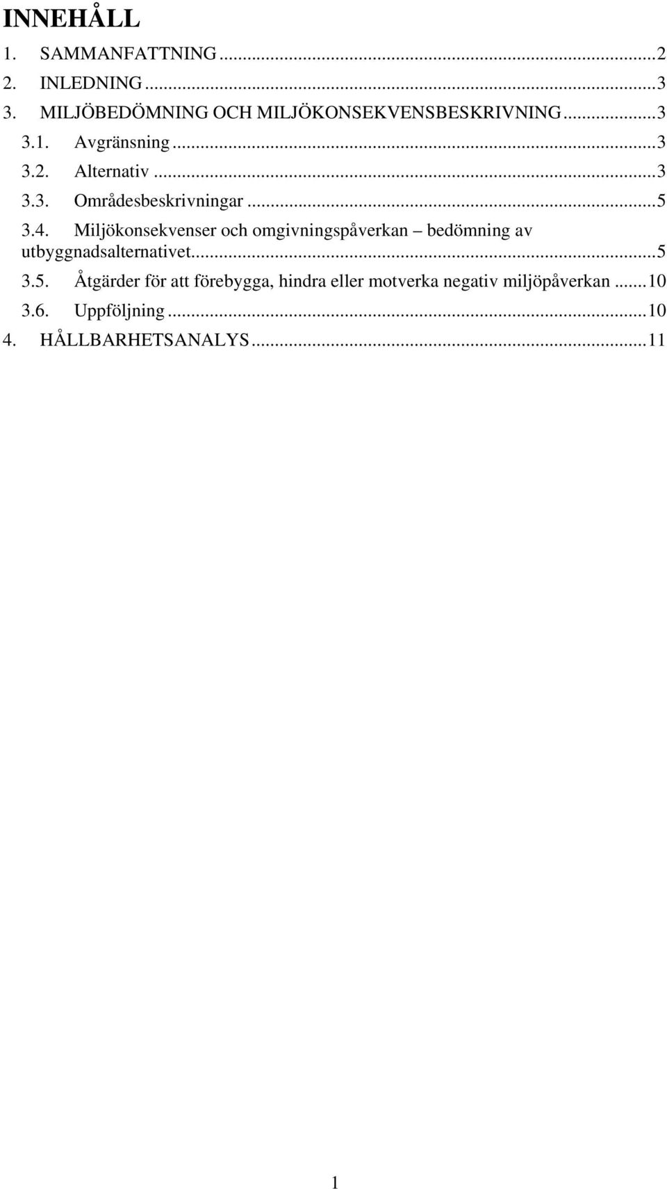 Miljökonsekvenser och omgivningspåverkan bedömning av utbyggnadsalternativet... 5 