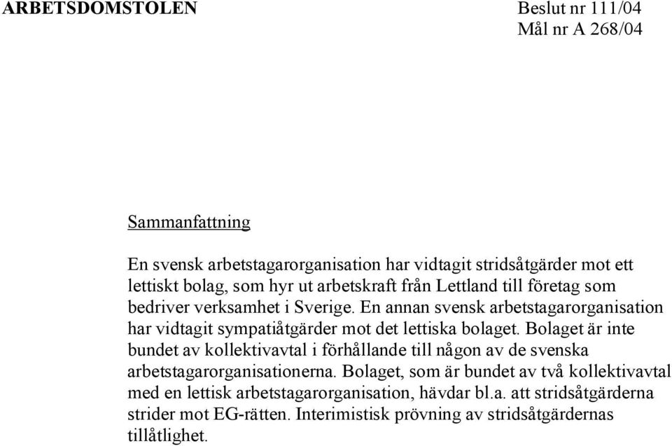 En annan svensk arbetstagarorganisation har vidtagit sympatiåtgärder mot det lettiska bolaget.