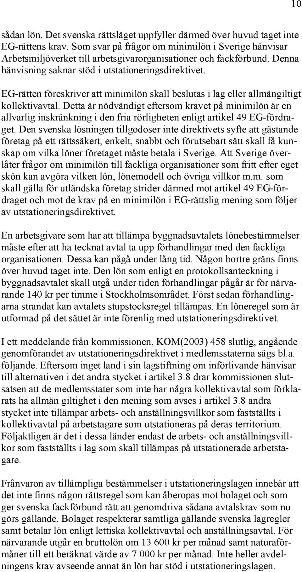 EG-rätten föreskriver att minimilön skall beslutas i lag eller allmängiltigt kollektivavtal.