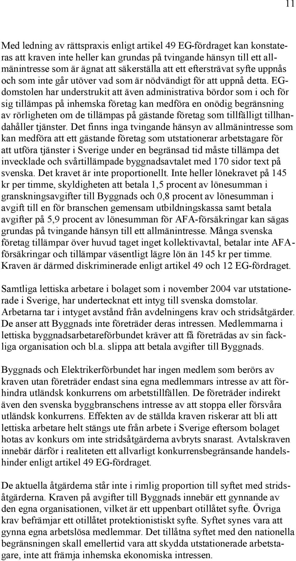 EGdomstolen har understrukit att även administrativa bördor som i och för sig tillämpas på inhemska företag kan medföra en onödig begränsning av rörligheten om de tillämpas på gästande företag som