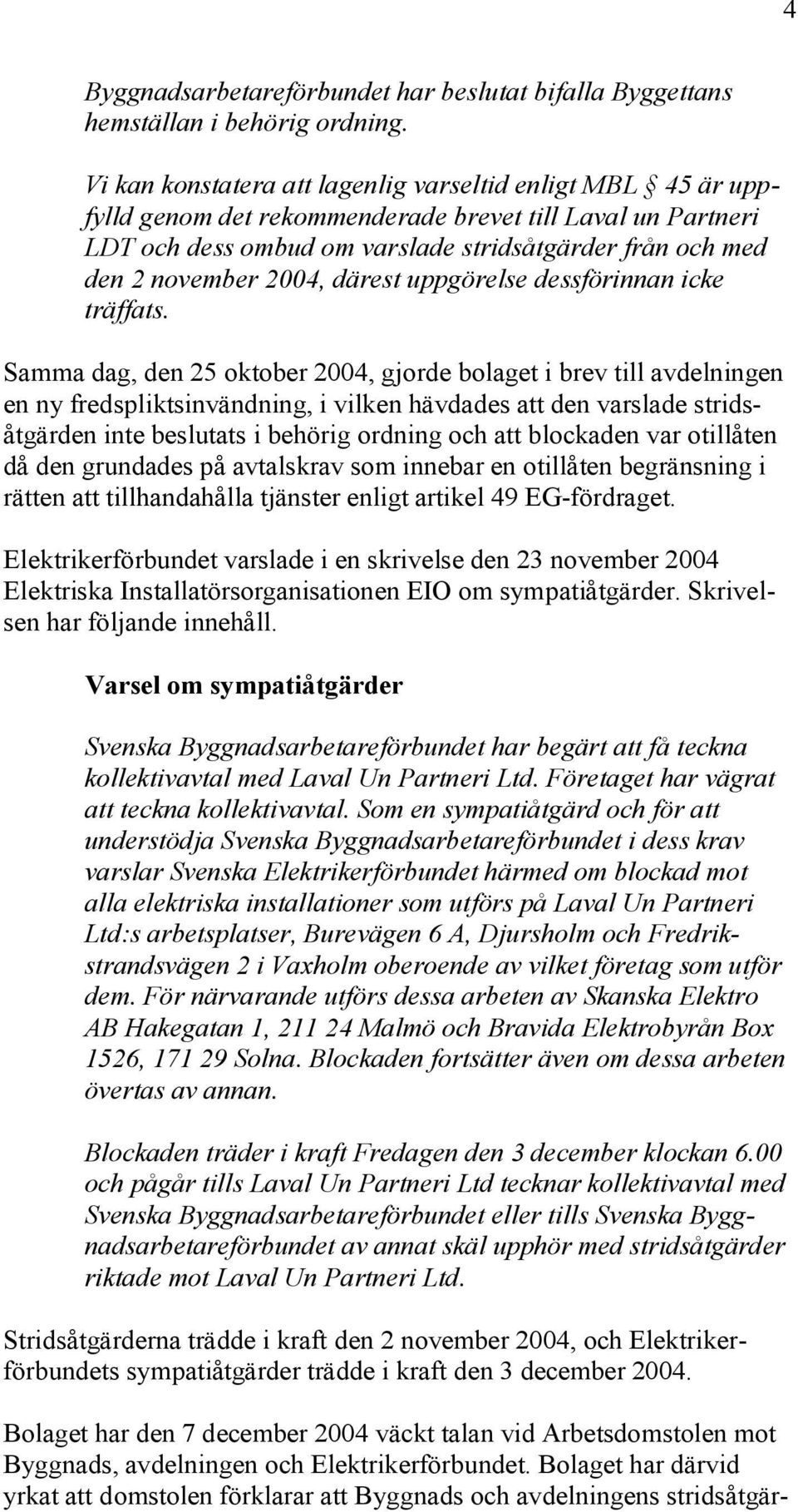 2004, därest uppgörelse dessförinnan icke träffats.