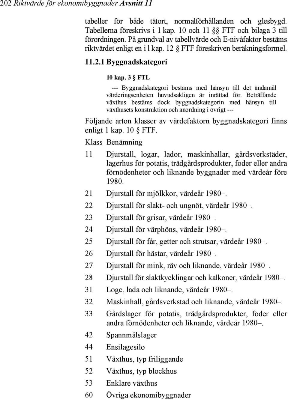 3 FTL --- Byggnadskategori bestäms med hänsyn till det ändamål värderingsenheten huvudsakligen är inrättad för.