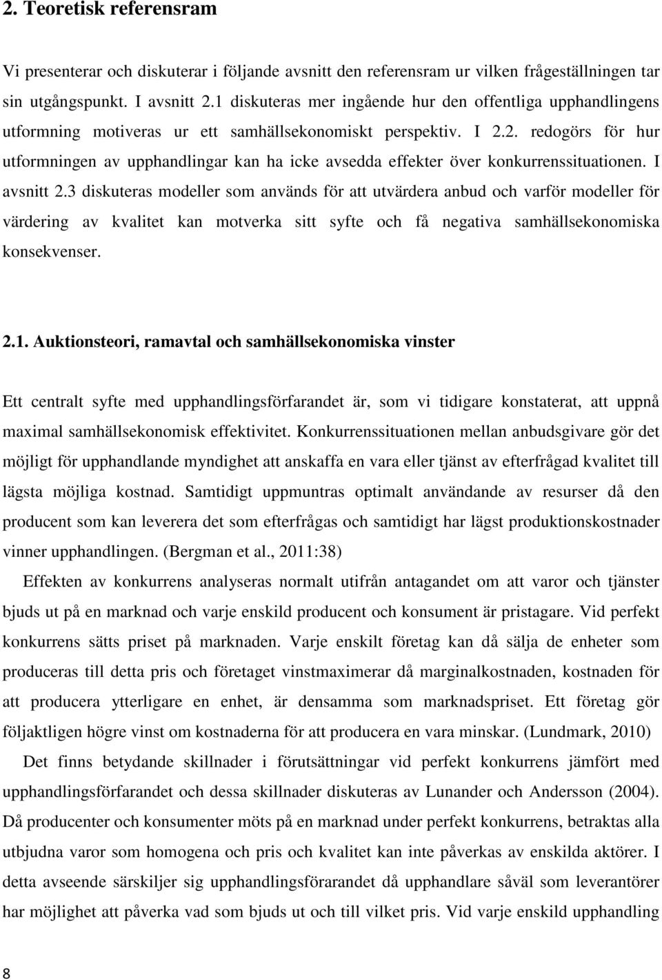 2. redogörs för hur utformningen av upphandlingar kan ha icke avsedda effekter över konkurrenssituationen. I avsnitt 2.