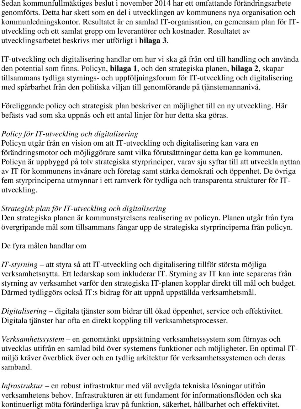IT-utveckling och digitalisering handlar om hur vi ska gå från ord till handling och använda den potential som finns.