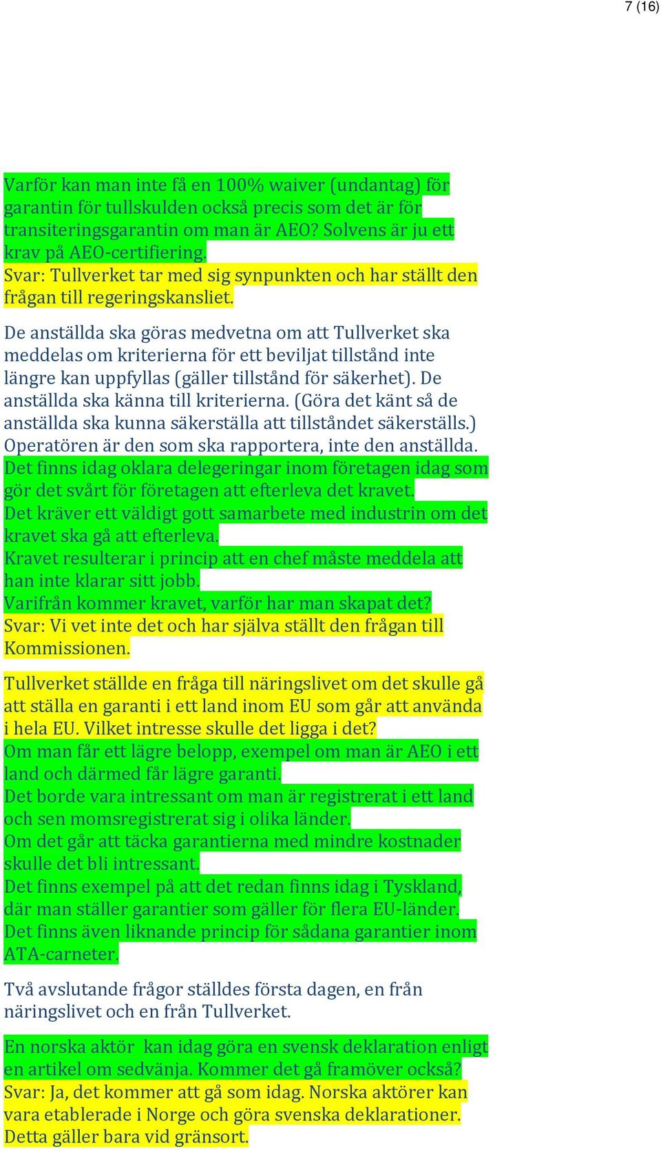 De anställda ska göras medvetna om att Tullverket ska meddelas om kriterierna för ett beviljat tillstånd inte längre kan uppfyllas (gäller tillstånd för säkerhet).