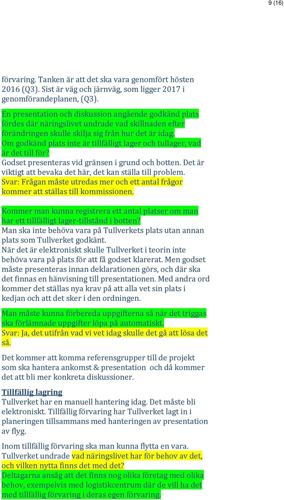 Om godkänd plats inte är tillfälligt lager och tullager, vad är det till för? Godset presenteras vid gränsen i grund och botten. Det är viktigt att bevaka det här, det kan ställa till problem.