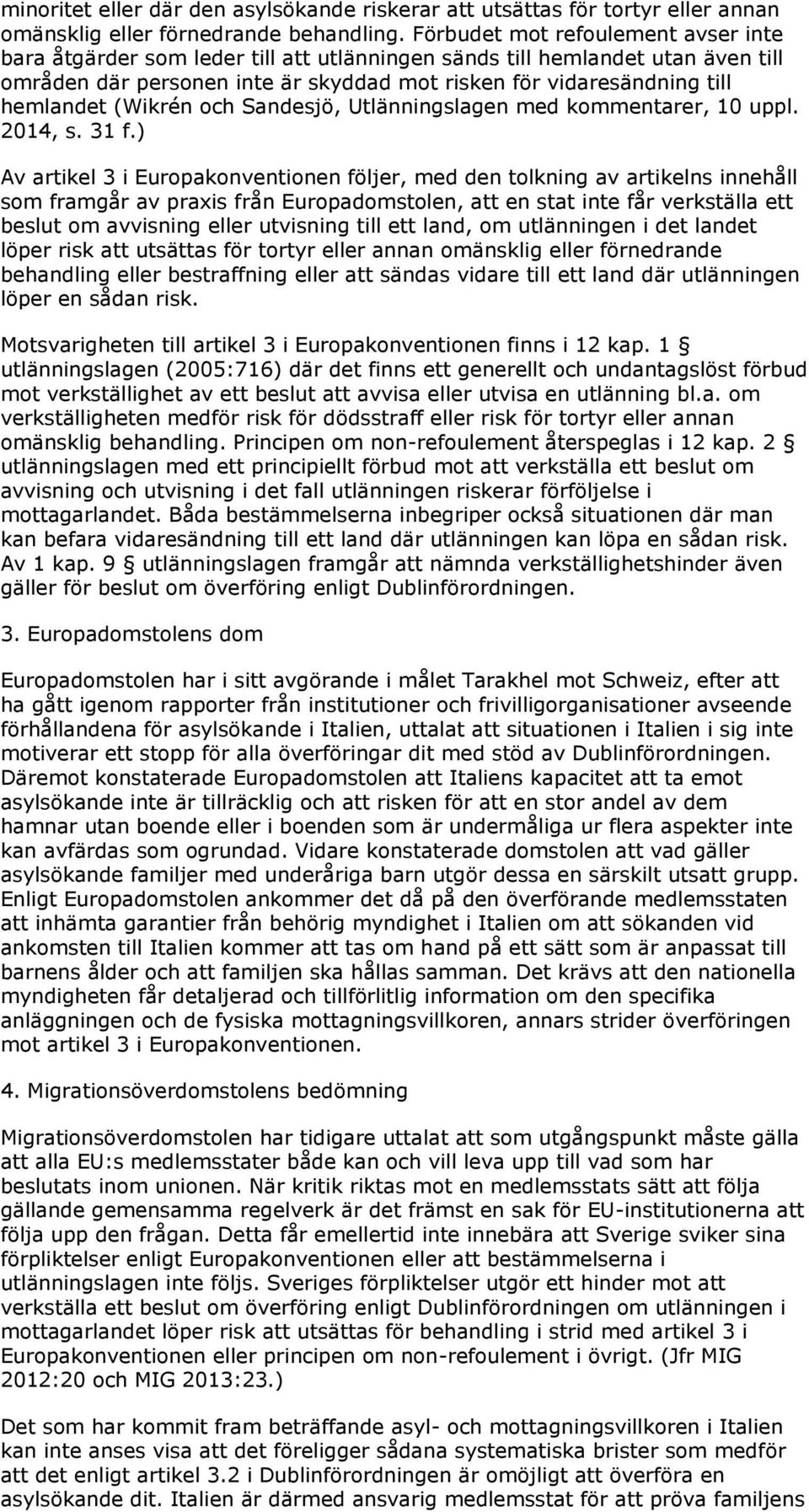 (Wikrén och Sandesjö, Utlänningslagen med kommentarer, 10 uppl. 2014, s. 31 f.
