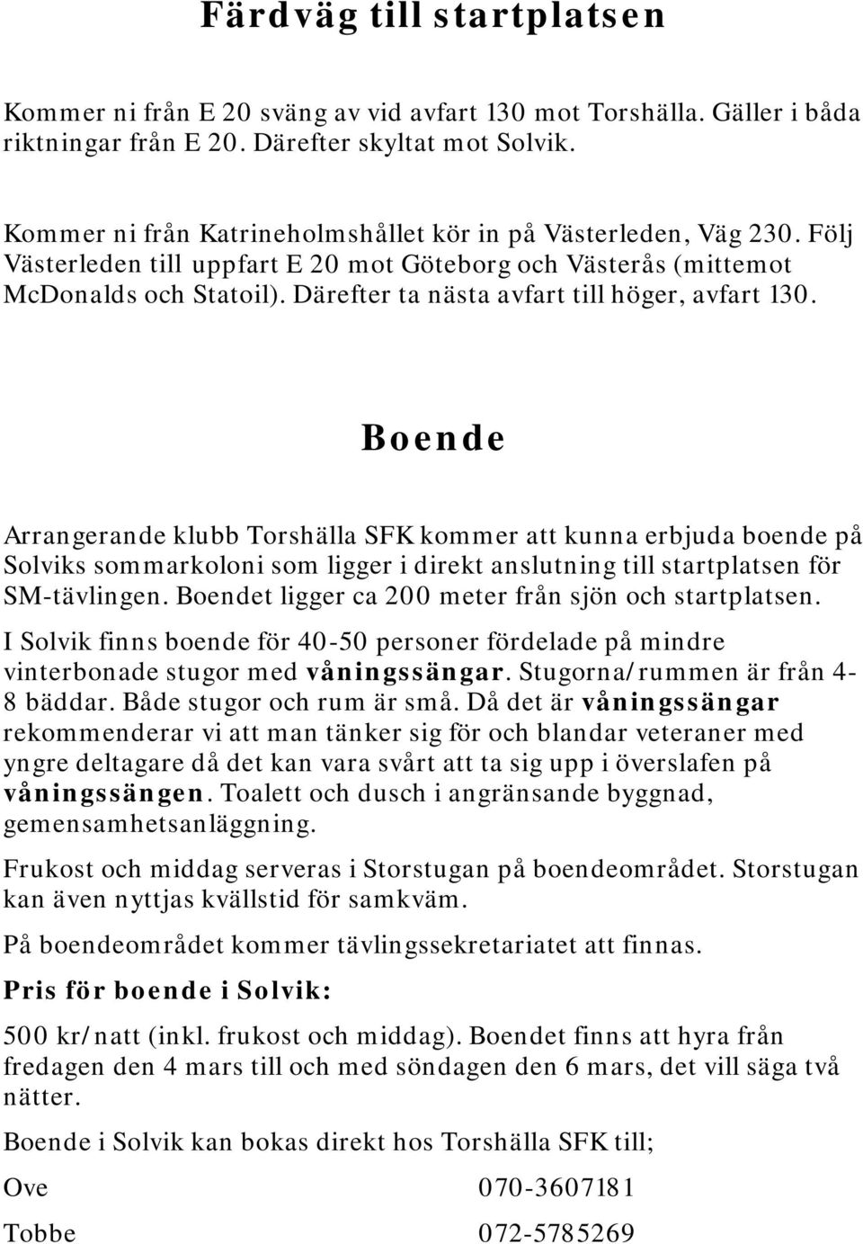 Därefter ta nästa avfart till höger, avfart 130.