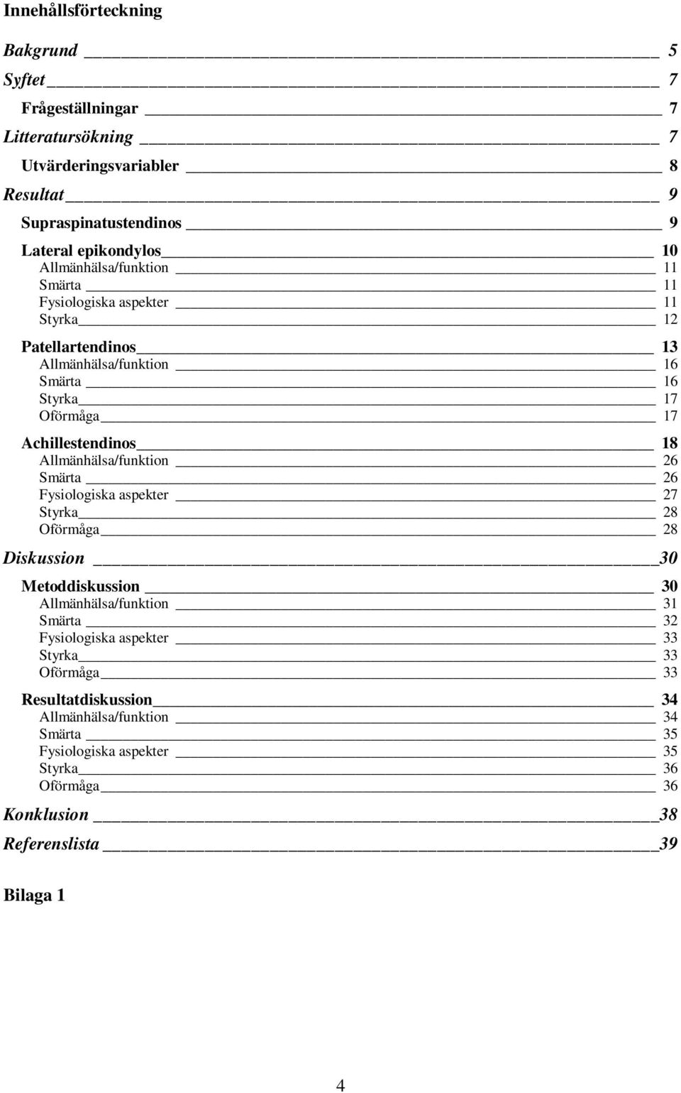 17 Oförmåga 17 Achillestendinos 18 26 26 27 Styrka 28 Oförmåga 28 Diskussion 30 Metoddiskussion 30 31 32 33