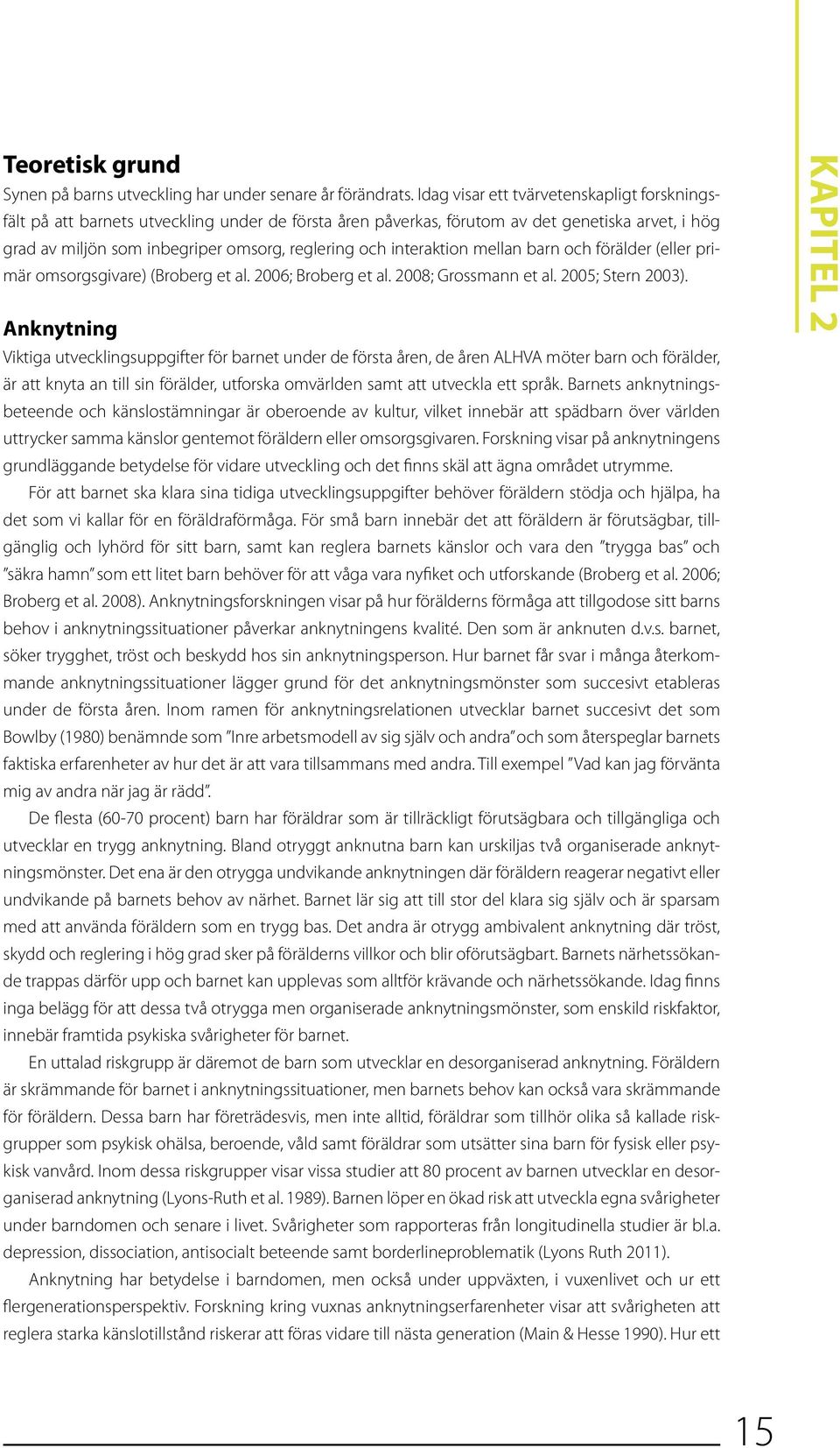 interaktion mellan barn och förälder (eller primär omsorgsgivare) (Broberg et al. 2006; Broberg et al. 2008; Grossmann et al. 2005; Stern 2003).