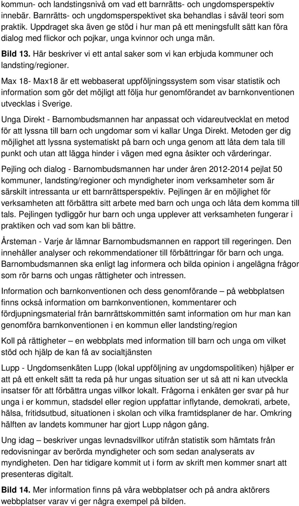 Här beskriver vi ett antal saker som vi kan erbjuda kommuner och landsting/regioner.