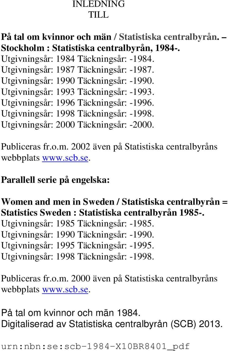 Publiceras fr.o.m. 2002 även på Statistiska centralbyråns webbplats www.scb.se.
