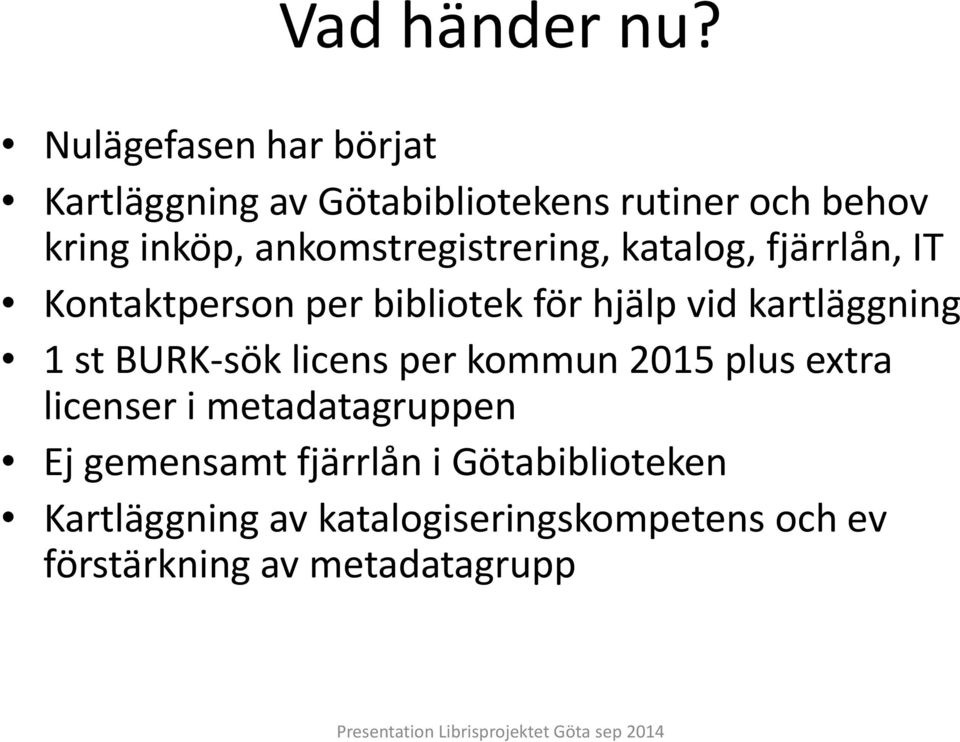 ankomstregistrering, katalog, fjärrlån, IT Kontaktperson per bibliotek för hjälp vid kartläggning
